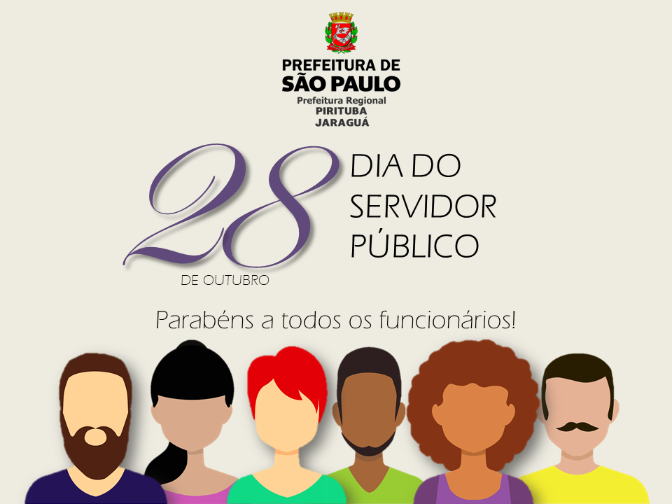  Imagem com fundo de cor creme, com os seguintes dizeres: "28 de outubro Dia do Servidor Público. Parabéns a todos os funcionários! A imagem ainda contém como ilustrações 06 avatares, sendo eles 03 homens e 03 mulheres com diferentes tipos de cabelo  e cor de pele, representando a pluralidade de pessoas entre os servidores públicos. Por fim, no topo da imagem contém a Logo Oficial da Prefeitura Regional Pirituba/Jaraguá.